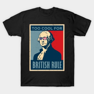 Too Cool For British Rule George Washington July 4th of July T-Shirt